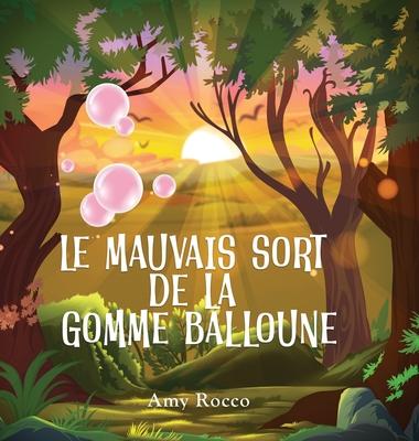 Le Mauvais Sort de la Gomme Balloune: Une histoire magique de princesse, de prince et de sorcire, parfaite pour les garons et les filles; un cadeau