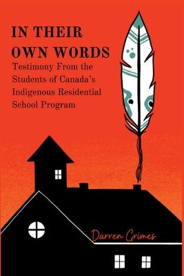 In Their Own Words - Testimony from the Students of Canada's Indigenous Residential School Program