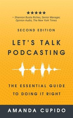 Let's Talk Podcasting: The Essential Guide to Doing it Right