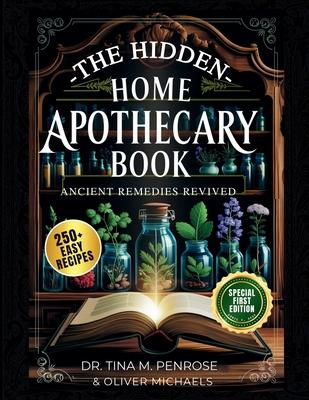 The Hidden Home Apothecary Book: Rediscovering 250+ Recipes for Herbal Teas, Tinctures, and Natural Wellness Remedies Subscription