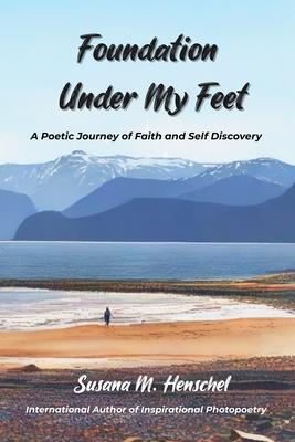 Foundation Under My Feet: A Poetic Journey of Faith and Self Discovery