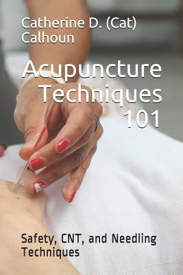 Acupuncture Techniques 101: Safety, CNT, and Needling Techniques