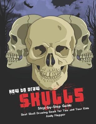 How to Draw Skulls Step-by-Step Guide: Best Skull Drawing Book for You and Your Kids