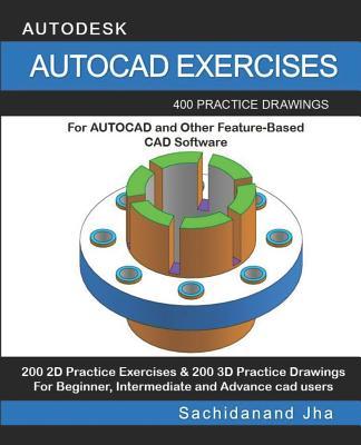 AutoCAD Exercises: 400 Practice Drawings For AUTOCAD and Other Feature-Based CAD Software