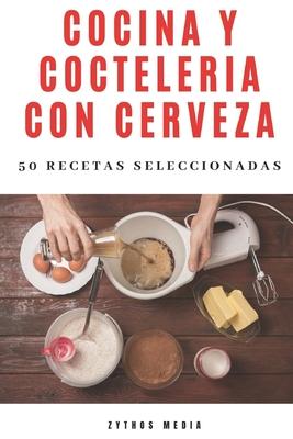 Cocina y Coctelera con Cerveza: 50 recetas seleccionadas