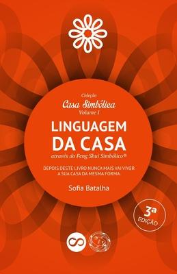 A linguagem da casa atravs do feng shui simblico(R): Depois deste livro nunca mais vai viver a sua casa da mesma forma!