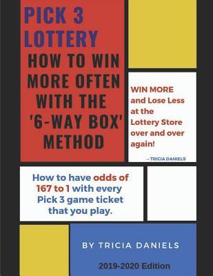 Pick 3 Lottery: How To Win More Often With the '6-Way' Box Method: How to have Odds of 167 to 1 with every Pick 3 game ticket that you