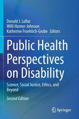 Public Health Perspectives on Disability: Science, Social Justice, Ethics, and Beyond