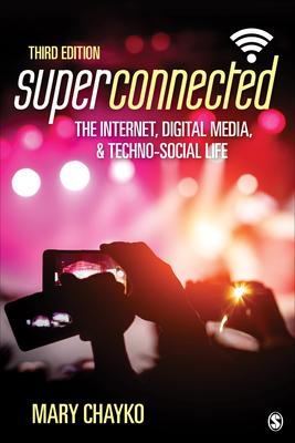 Superconnected: The Internet, Digital Media, and Techno-Social Life