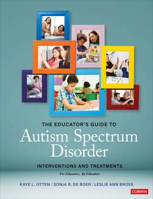 The Educator&#8242;s Guide to Autism Spectrum Disorder: Interventions and Treatments