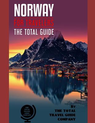 NORWAY FOR TRAVELERS. The total guide: The comprehensive traveling guide for all your traveling needs. By THE TOTAL TRAVEL GUIDE COMPANY