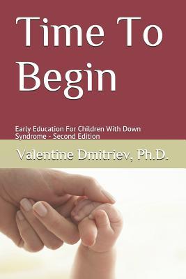 Time To Begin: Early Education For Children With Down Syndrome - Second Edition