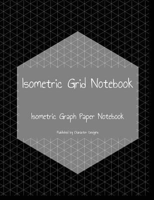 Isometric Grid Notebook: Isometric Graph Paper Notebook