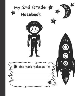 My 2nd Grade Notebook: Wide Ruled Composition School Notebook for Space Loving Second Graders, 100 Pages for Boys or Girls, Alien and Spacesh