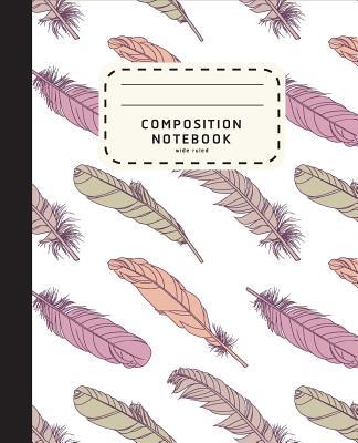 Composition Notebook: Feather Boho Style Notebook - Wide Ruled Composition Notebook For Girls - Notebook For Kids