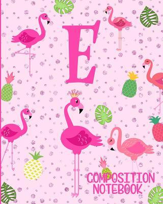 Composition Notebook E: Pink Flamingo Initial E Composition Wide Ruled Notebook