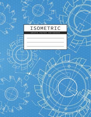 Isometric Graph Paper Notebook: Mechanical Engineering Drawings Blue Background Drafting Paper Isometric pad 1/4 Inch Equilateral Triangle 3D Graph Pa