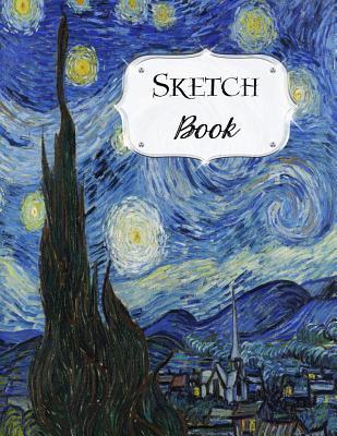 Sketch Book: Van Gogh Sketchbook Scetchpad for Drawing or Doodling Notebook Pad for Creative Artists The Starry Night