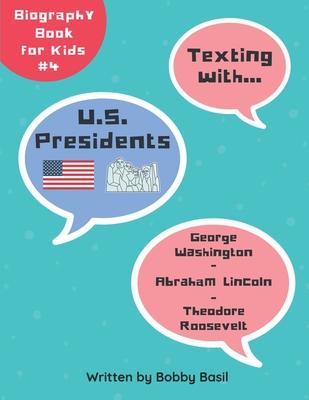 Texting with U.S. Presidents: George Washington, Abraham Lincoln, and Theodore Roosevelt Biography Book for Kids