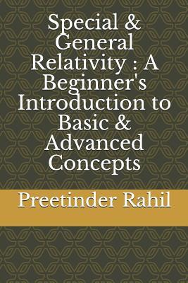 Special & General Relativity: A Beginner's Introduction to Basic & Advanced Concepts