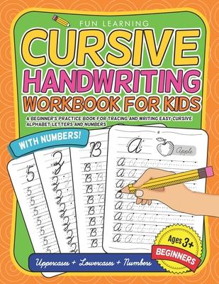 Cursive Handwriting Workbook For Kids Beginners: A Beginner's Practice Book For Tracing And Writing Easy Cursive Alphabet Letters And Numbers