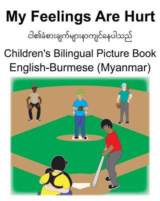 English-Burmese (Myanmar) My Feelings Are Hurt Children's Bilingual Picture Book