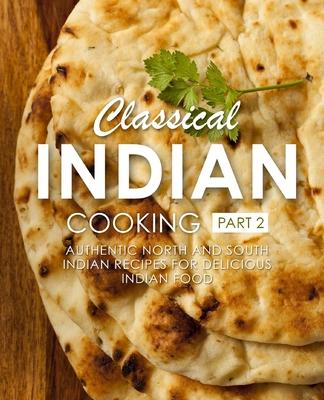 Classical Indian Cooking 2: Authentic North and South Indian Recipes for Delicious Indian Food (2nd Edition) Subscription
