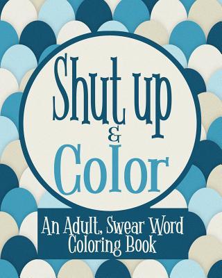 Shut Up & Color: An Adult, Swear Word Coloring Book Subscription