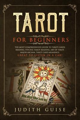 Tarot for Beginners: The Most Comprehensive Guide to Tarot Cards Reading, Psychic Tarot Reading, Art of Tarot, Major Arcana, Tarot Card Mea