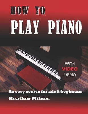 How to Play Piano: An easy course for adult beginners