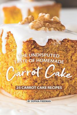 The Undisputed Taste of Homemade Carrot Cake: 25 Carrot Cake Recipes