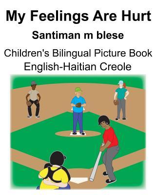 English-Haitian Creole My Feelings Are Hurt/Santiman m blese Children's Bilingual Picture Book