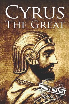 Cyrus the Great: A Life from Beginning to End