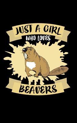 Just A Girl Who Loves Beavers: Animal Nature Collection