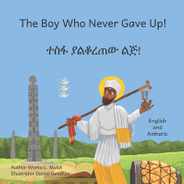 The Boy Who Never Gave Up: In English and Amharic Subscription
