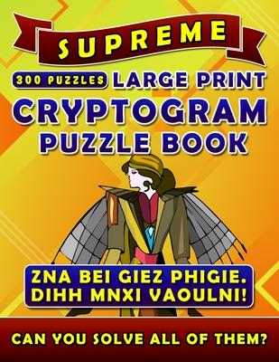 Supreme Large Print Cryptogram Puzzle Books (300 Puzzles): Cryptoquotes Crypto Quips. Cryptoquip Puzzle Books for Adults.