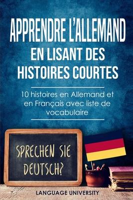 Apprendre l'allemand en lisant des histoires courtes: 10 histoires en Allemand et en Franais avec liste de vocabulaire