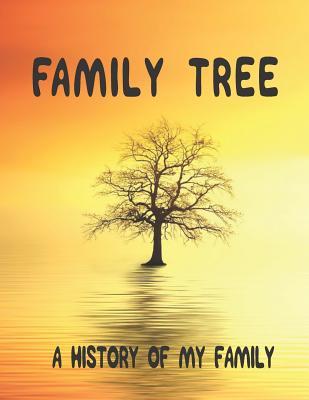 Family Tree: A History of my Family; 8.5 x 11 Family Tree Research Workbook;