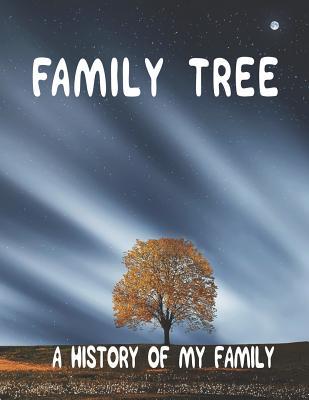 Family Tree: A History of my Family; 8.5 x 11 Family Tree Research Workbook;