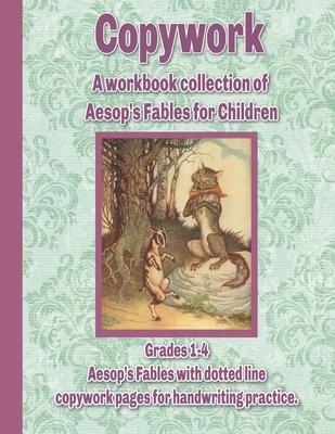 Copywork: A workbook collection of Aesop's Fables for Children: Grades 1-4 Aesop's Fables with dotted line copywork pages for ha