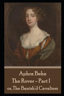 Aphra Behn - The Rover - Part I: or, The Banish'd Cavaliers