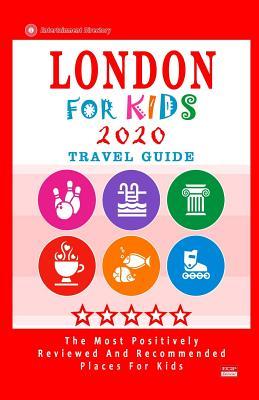 London For Kids (Travel Guide 2020): Places for Kids to Visit in London (Kids Activities & Entertainment 2020)