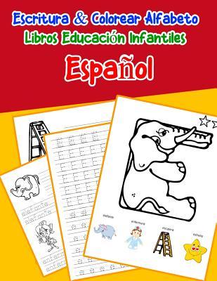 Espaol - Espaol: Escritura & Colorear Alfabeto Libros Educacin Infantiles: Spanish Spanish Practicar alfabeto ABC letras con dibujos a