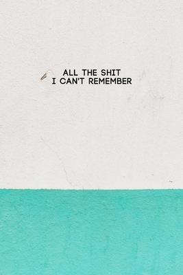 All the Shit I Can't Remember: Password Keeper and Finder Notebook w/ White & Green Paint on House Wall Texture Design Gift