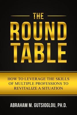 The Round Table: How to Leverage the Skills of Multiple Professions to Revitalize a Situation