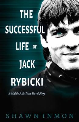 The Successful Life of Jack Rybicki: A Middle Falls Time Travel Story