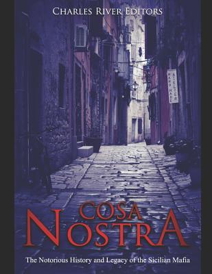 Cosa Nostra: The Notorious History and Legacy of the Sicilian Mafia