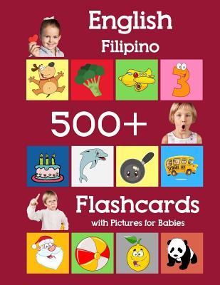 English Filipino 500 Flashcards with Pictures for Babies: Learning homeschool frequency words flash cards for child toddlers preschool kindergarten an