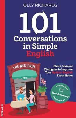 101 Conversations in Simple English: Short Natural Dialogues to Boost Your Confidence & Improve Your Spoken English