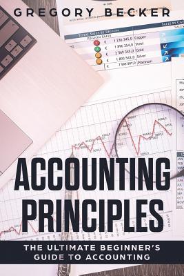 Accounting Principles: The Ultimate Beginner's Guide to Accounting